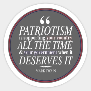 "Patriotism is supporting your country all the time & your government when it deserves it" Mark Twain Quote Sticker